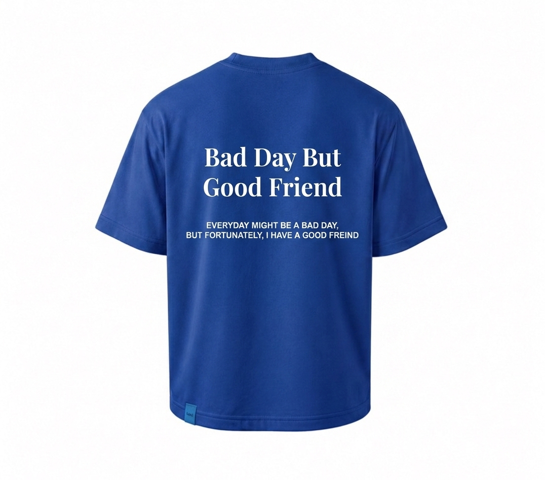 Bad Day Good Friend